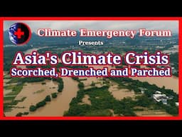 Asia's Climate Crisis - Scorched, Drenched and Parched