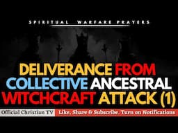 PRAYER AGAINST COLLECTIVE ANCESTRAL WITCHCRAFT ATTACK | Spiritual Warfare Prayers