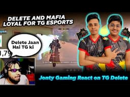 TG DELETE and MAFIA LOYAL FOR TG ESPORTS ❤ | JONTY GAMING REACT ON TG DELETE | DELETE MAIN STRENGTH