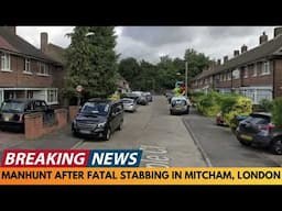 BREAKING NEWS: MANHUNT AFTER FATAL STARRING IN MITCHAM, LONDON