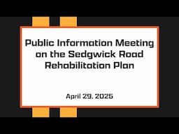 Sedgwick Road Rehabilitation Project Public Information Meeting - April 29, 2025