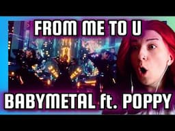 REACTION | BABYMETAL "FROM ME TO U" ft. POPPY