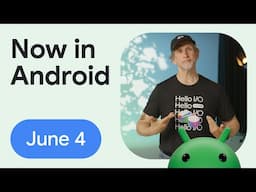 Now in Android: 117 – What’s new in Android development at Google I/O 2025 (part 1)