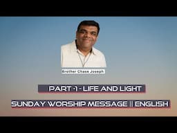 ARC- Part -1 - Life and Light  || Sunday Worship message || English || Chase bro.
