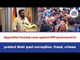 Opposition forming camp against NPP government to protect their past corruption, fraud, crimes