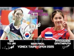 SEMI FINAL SIM Yu Jin (KOR) vs OPATNIPUTH (THA) [WS] YONEX Taipei Open 2025 Badminton