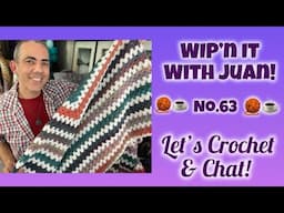 WIP’n IT WITH JUAN!! No. 63 - Let’s Crochet & Chat!
