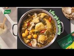 LẨU GÀ LÁ GIANG - NÊM KNORR, THÊM VỊ THỊT ĐẬM ĐÀ NGỌT ÊMMM!