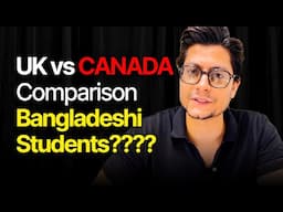 UK vs Canada Student Visa for Bangladeshi : Which one is better Students??