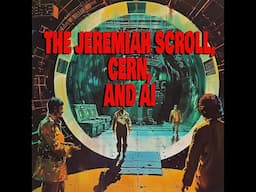THE JEREMIAH SCROLL, CERN, AND AI