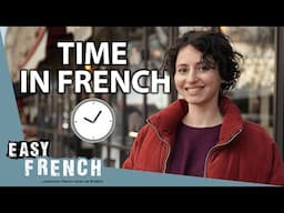 Time in French: Explanations & Real-Life Examples | Super Easy French 182
