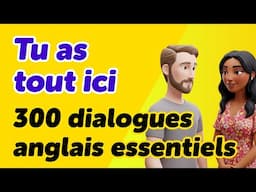 Tu as tout ici ! 300 dialogues anglais essentiels
