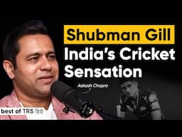 Shubman Gill's Rise: India’s New Batting Superstar Ft. Aakash Chopra