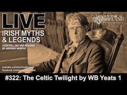 LIVE IRISH MYTHS Episode #322: The Celtic Twilight by W.B. Yeats 1