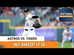 ASTROS POSTCAST: Houston Astros Cannot Pull Off Sweep Of Detroit Tigers