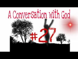 A Conversation with God #27