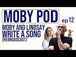 Moby and Lindsay Write a Song (Rebroadcast)