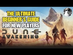 The Ultimate Beginner's Guide to Dune: Awakening (Essential Tips for New Players)