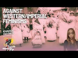 Against Western/Imperial Feminisms with Khadija Haynes