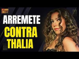 ARREMETEN CONTRA THALIA porque huye de preguntas
