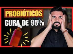 Probióticos: 95% de cura após TODOS falharem por 3 anos!