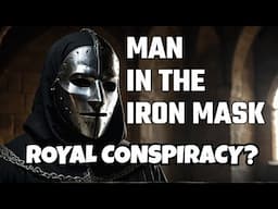 THE MAN IN THE IRON MASK EXPLAINED: Real Identity and Royal Conspiracy