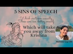 5 SINS OF SPEECH which are taken causally & will take Away Krishna’s mercy | Anagha Bhosale
