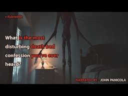 What is the most disturbing death bed confession you’ve ever heard?