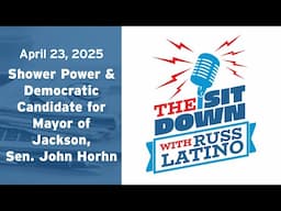 The Sit Down with Russ Latino - 4/23/25 Shower Power & Democratic Mayoral Nominee, Sen. John Horhn