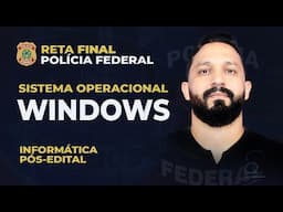 Reta Final INFORMÁTICA Polícia Federal - Sistema Windows