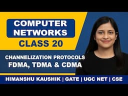Computer Networks Class 20: Channelization Protocols | FDMA, TDMA & CDMA Simplified