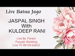 Live Batna Jago Ceremony Jaspal Singh With Kuldeep Rani Live By. Param Punjabi Wedding Live TV. 9815