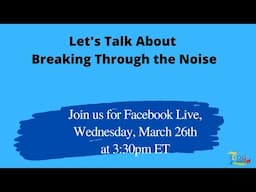 Let's Talk About Breaking Through the Noise