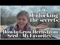 Unlocking the Secrets:  How to Grow Herbs from Seed + My Favorites!