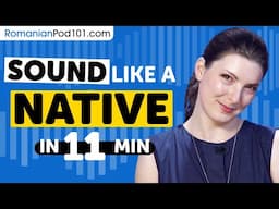 Sound Like A Romanian Native in 11 Minutes