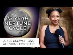 Aries ECLIPSE/New Moon 3/29 - ALL SIGNS HOROSCOPE - NEPTUNE ENTERS ARIES