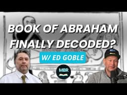 Book of Abraham Vindicated? w/ Ed Goble