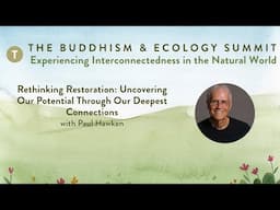 Rethinking Restoration: Uncovering Our Potential Through Our Deepest Connections with Paul Hawken