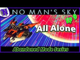 All Alone New Ship Ep9 No Man's Sky Abandoned Survival Gameplay
