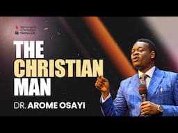 THE CHRISTIAN MAN - DR. AROME OSAYI