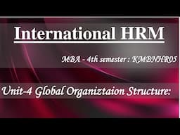 4-International HRM Unit 4 MBA 4th semester KMBNHR05 || Unit-4 Global Organization Structure #2025