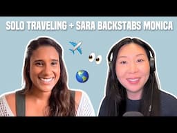 101. The Truth about Solo Traveling & LIB’s Sara Backstabs Monica