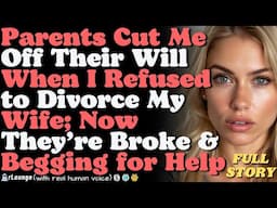 Parents Cut Me Off Their Will When I Refused to Divorce My Wife; Now They’re Broke& Begging for Help