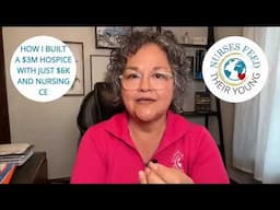 HOW I BUILT A $3M HOSPICE WITH JUST $6K AND NURSING CE