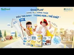SIÊU TÂN BINH VÁNG SỮA GROWPLUS+ RA TRẬN