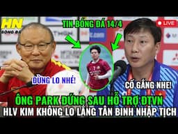 🔴TRỰC TIẾP: ÔNG PARK ĐỨNG SAU HỖ TRỢ ĐTVN, HLV KIM KHÔNG LO LẮNG TÂN BINH NHẬP TỊCH