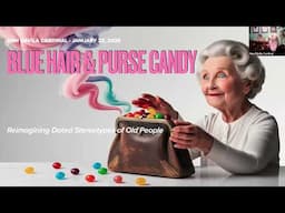 Blue Hair & Purse Candy: Reimagining Dated Stereotypes of Older People