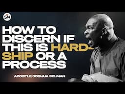 HOW TO DISCERN IF THIS IS HARDSHIP OR A PROCESS ||APOSTLE JOSHUA SELMAN
