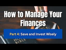 Part 4: How to Manage Your Finances Biblically | Save and Invest Wisely