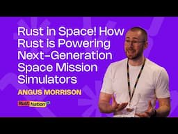 Rust in Space! How Rust is Powering Next-Generation Space Mission Simulators - Angus Morrison